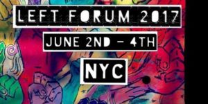Left Forum 2017 @ John Jay College of Criminal Justice | New York | New York | United States